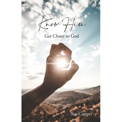 Know Him: Get Closer to God