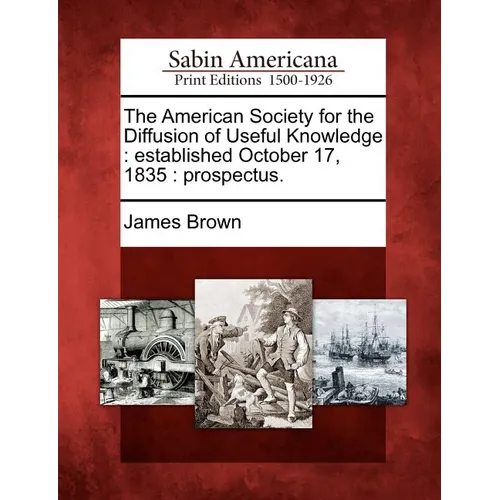 The American Society for the Diffusion of Useful Knowledge: Established October 17, 1835: Prospectus.