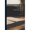 The Life of George Whitefield; Volume 1