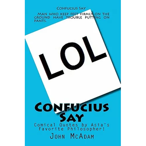 Confucius Say: Comical Quotes by Asia's Favorite Philosopher!