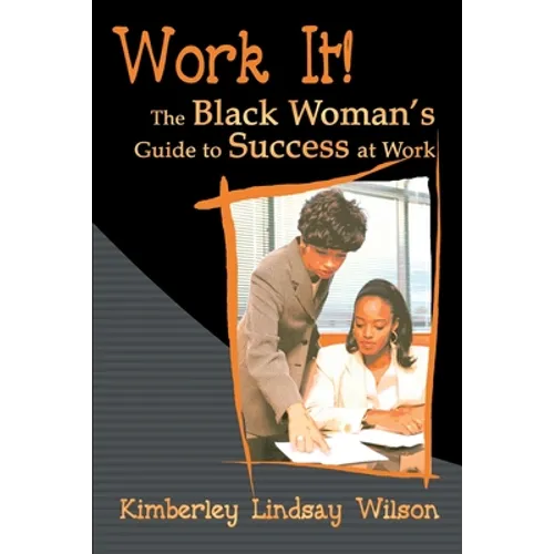 Work It!: The Black Woman's Guide to Success at Work