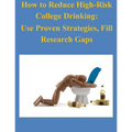 How to Reduce High-Risk College Drinking: Use Proven Strategies, Fill Research Gaps