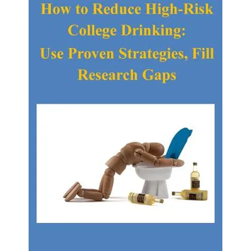 How to Reduce High-Risk College Drinking: Use Proven Strategies, Fill Research Gaps