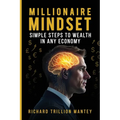 Millionaire Mindset: Simple Steps to Wealth in Any Economy