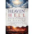 Heaven, Hell & Everything In Between: 101 Hardships and the Faith to Bear Them