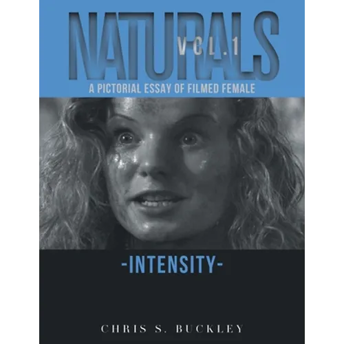 Naturals Vol. 1: A Pictorial Essay of Filmed Female Intensity