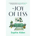 The Joy of Less: A Compassionate Guide to Decluttering and Organizing and Supporting Others Through Life Transitions