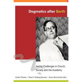 Dogmatics after Barth: Facing Challenges in Church, Society and the Academy