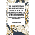 The Constitution of the United States of America, with the Bill of Rights and All of the Amendments; The Declaration of Independence; And the Articles