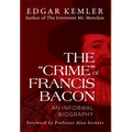 The "Crime" of Francis Bacon: An Informal Biography