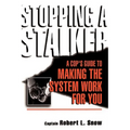 Stopping a Stalker: A Cop's Guide to Making the System Work for You