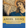 Angel Signs: A Celestial Guide to the Powers of Your Own Guardian Angel