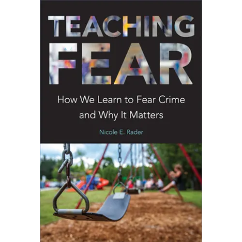 Teaching Fear: How We Learn to Fear Crime and Why It Matters
