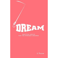 Dream: Practical Advice For The Everyday Dreamer