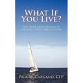What If You Live?: The Truth about Retiring in the Early Twenty-First Century