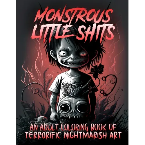 Monstrous Little Shits - A Dark and Twisted Adult Coloring Book