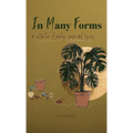 In Many Forms: a collection of poetry, prose, and lyrics