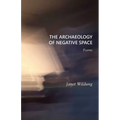 The Archaeology of Negative Space: Poems