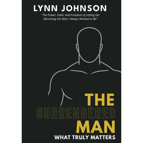The Surrendered Man: What Truly Matters