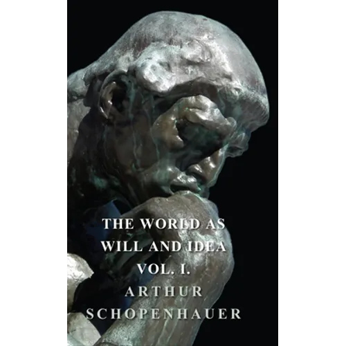The World as Will and Idea - Vol. I.
