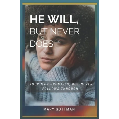 He Will, But Never Does: Your Man Promises But Never Follows Through