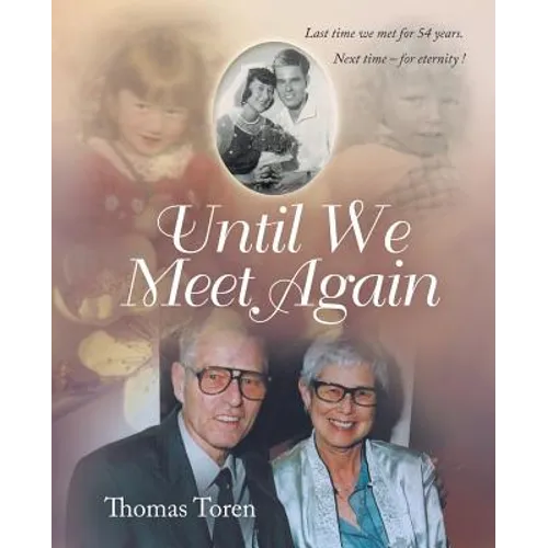 Until We Meet Again: Last time we met for 54 years. Next time - for eternity !