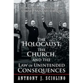 "The Holocaust, the Church, and the Law of Unintended Consequences: How Christian Anti-Judaism Spawned Nazi Anti-Semitism, A Judge's Verdict"