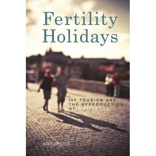 Fertility Holidays: IVF Tourism and the Reproduction of Whiteness