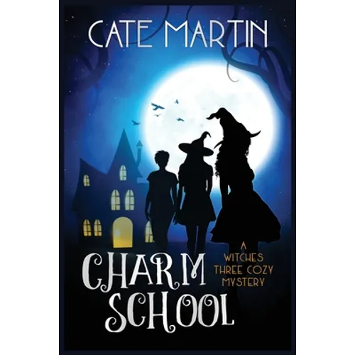 Charm School: A Witches Three Cozy Mystery
