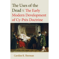 The Uses of the Dead: The Early Modern Development of Cy-Près Doctrine