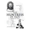 The Huntress of Troy: Helen of Troy