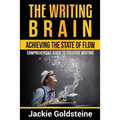 The Writing Brain: Achieving The State of Flow: Comprehensive Guide to Creative Writing