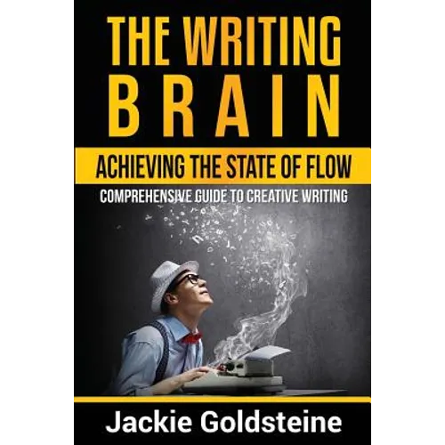 The Writing Brain: Achieving The State of Flow: Comprehensive Guide to Creative Writing
