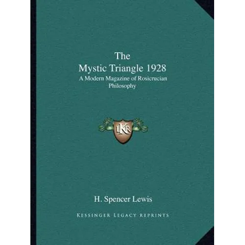 The Mystic Triangle 1928: A Modern Magazine of Rosicrucian Philosophy