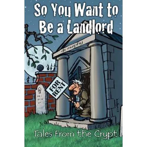 So You Want to Be a Landlord: Tales from the Crypt