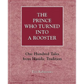 The Prince Who Turned Into a Rooster: One Hundred Tales Form Hasidic Tradition