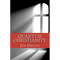 Quantum Christianity: Bringing Science and Religion Together for the New Millennium