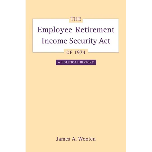 The Employee Retirement Income Security Act of 1974: A Political History Volume 11