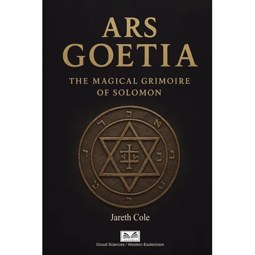 Ars Goetia: The Magical Grimoire of Solomon