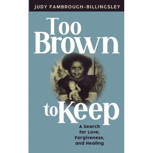Too Brown to Keep: A Search for Love, Forgiveness and Healing