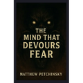 The Mind That Devours Fear