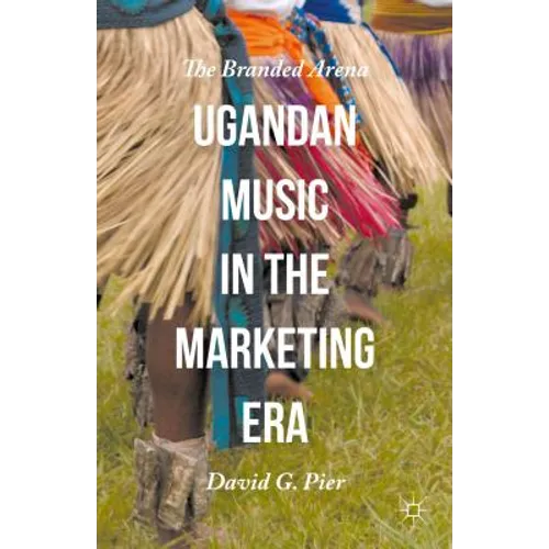 Ugandan Music in the Marketing Era: The Branded Arena
