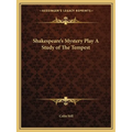 Shakespeare's Mystery Play A Study of The Tempest