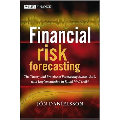Financial Risk Forecasting: The Theory and Practice of Forecasting Market Risk with Implementation in R and MATLAB