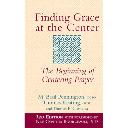 Finding Grace at the Center (3rd Edition): The Beginning of Centering Prayer
