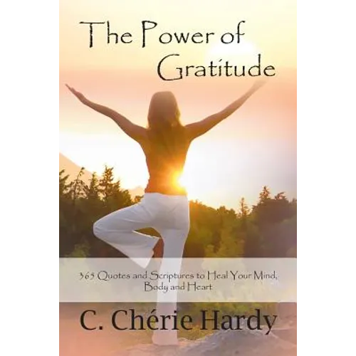 The Power of Gratitude: 365 Quotes and Scriptures for Healing Your Mind, Body, and Heart