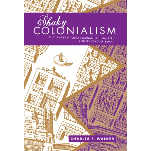 Shaky Colonialism: The 1746 Earthquake-Tsunami in Lima, Peru, and Its Long Aftermath