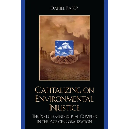 Capitalizing on Environmental Injustice: The Polluter-Industrial Complex in the Age of Globalization