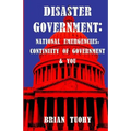 Disaster Government: National Emergencies, Continuity of Government and You