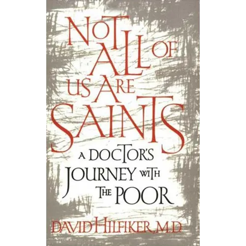 Not All of Us Are Saints: A Doctor's Journey with the Poor